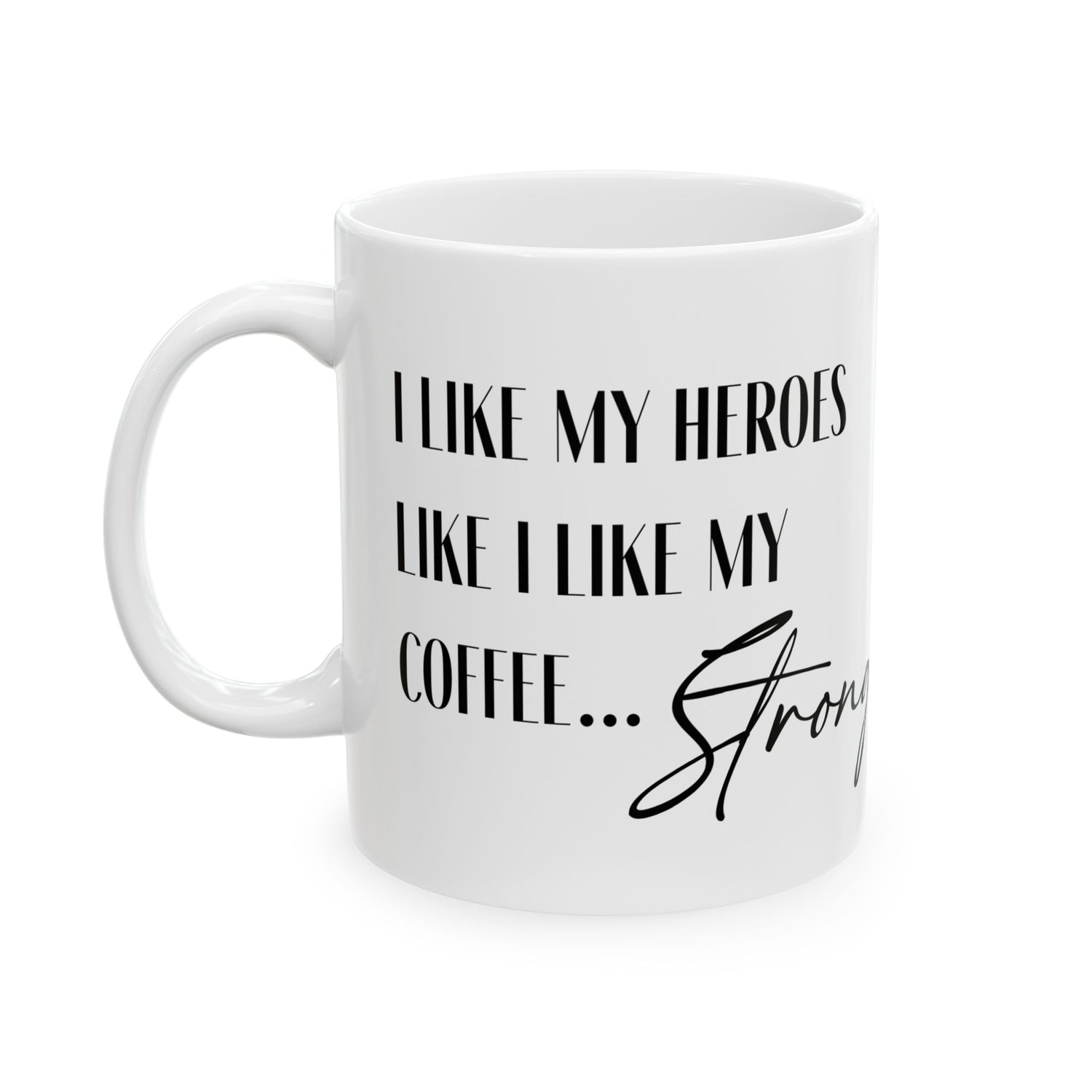 "I like my heroes like I like my coffee... Strong" - Circle Mug 11oz, 15oz
