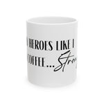 "I like my heroes like I like my coffee... Strong" - Text Logo Mug 11oz, 15oz