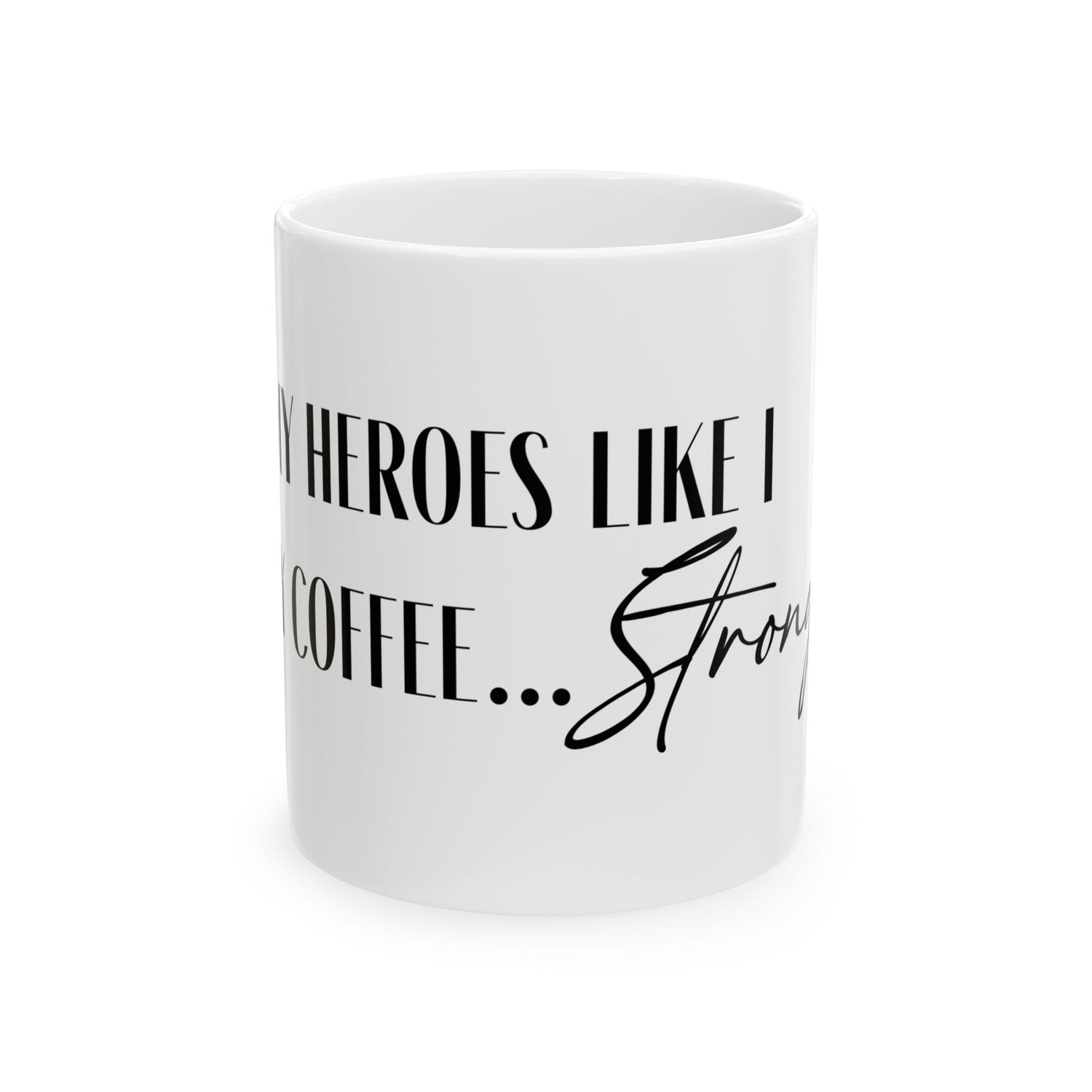 "I like my heroes like I like my coffee... Strong" - Text Logo Mug 11oz, 15oz